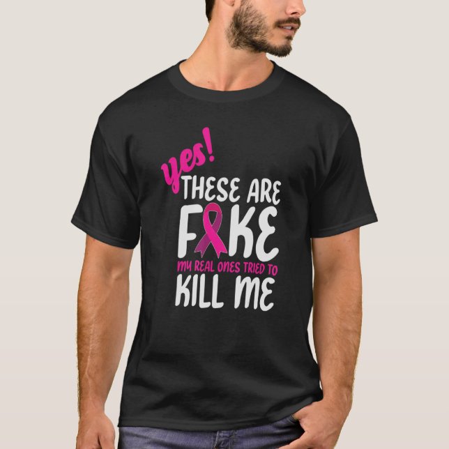 Yes These Are Fake My Real Ones Tried To Kill Me   T-Shirt (Front)