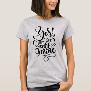 Yes, they are all mine - Mum tee