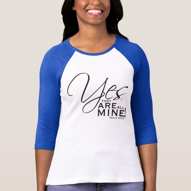 "Yes, they ARE all mine!" shirt (Front)