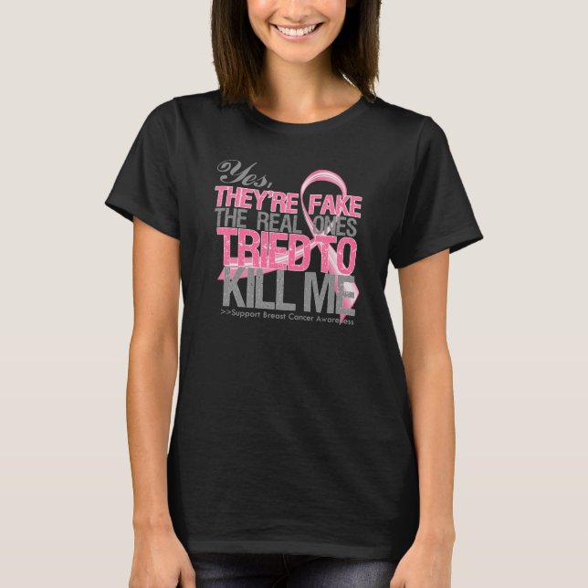 Yes They Are Fake v2 - Breast Cancer T-Shirt (Front)