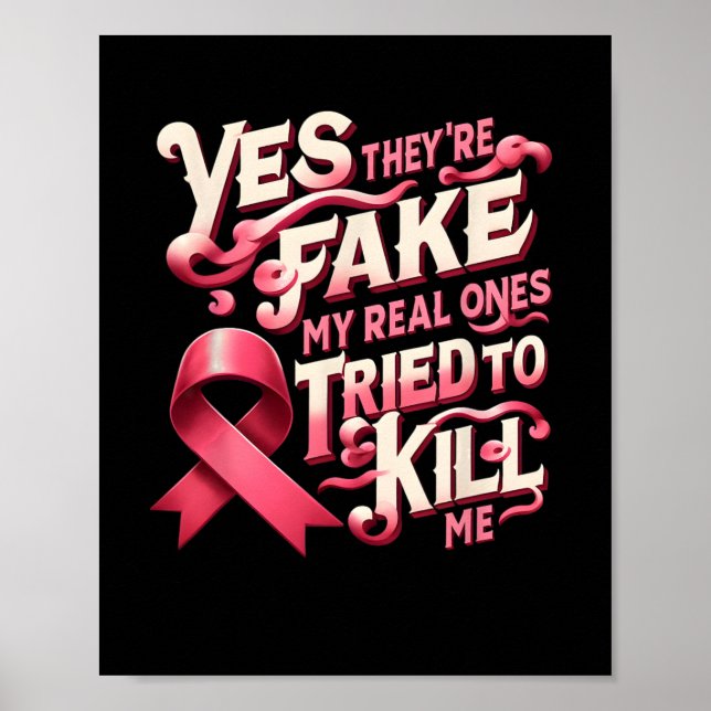 Yes They're Fake My Real Ones Pink Ribbon Breast C Poster (Front)