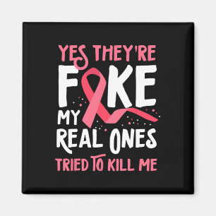 Yes They're Fake My Real Ones Tried To Kill Me Bre Magnet