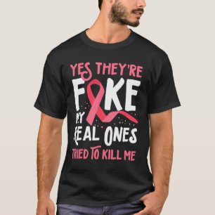 Yes They're Fake My Real Ones Tried To Kill Me Bre T-Shirt