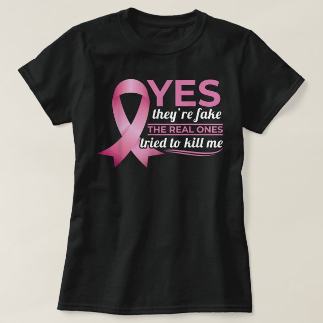 Yes They're Fake My Real Ones Tried To Kill Me Bre T-Shirt (Design Front)