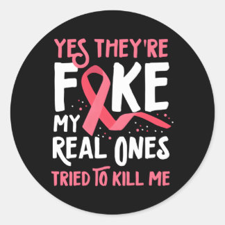 Yes They'Re Fake My Real Ones Tried To Me Breast C Classic Round Sticker