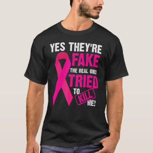 Yes They're Fake The Real Ones Tried To Kill Me Sh T-Shirt