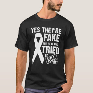 Yes Theyre Fake The Real Ones Tried To Kill Me T-Shirt