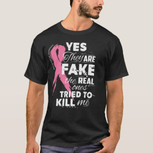 Yes They're Fake the Real Ones Tried to Kill Me Te T-Shirt