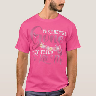 Yes They're Gone They Tried To Kill Me Breast Canc T-Shirt