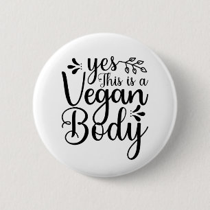 Yes, this is a vegan body 6 cm round badge