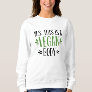 Yes This Is A Vegan Body Sweatshirt