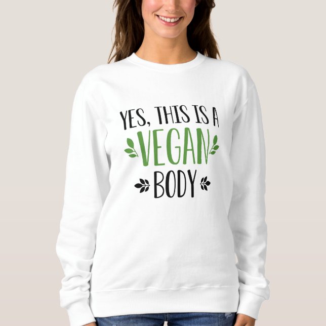 Yes This Is A Vegan Body Sweatshirt (Front)