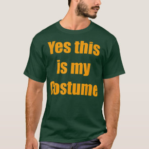 Yes this is my Costume Halloween T-Shirt