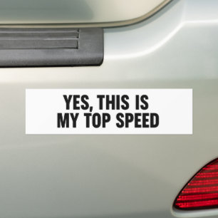 Yes, This Is My Top Speed – Funny Bumper Sticker