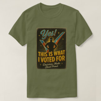 Yes! This Is What I Voted For Tee