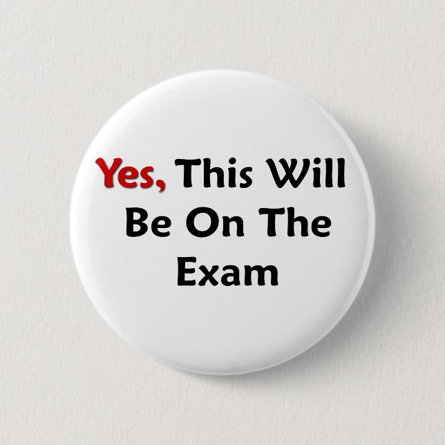 Yes, This Will Be On The Exam 6 Cm Round Badge (Front)