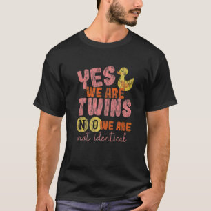 Yes  We Are Twins  No  We Are Not Identical      T-Shirt