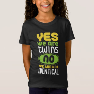 Yes We Are Twins No We Are Not Identical  T-Shirt