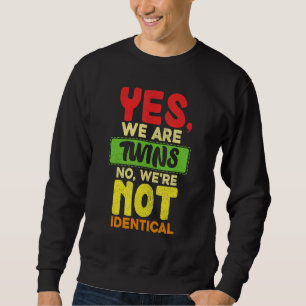 Yes We Are Twins No Were Not Identical Family   Tw Sweatshirt