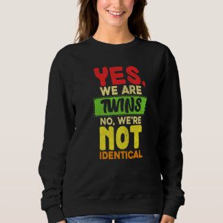 Yes We Are Twins No Were Not Identical Family Twin Sweatshirt