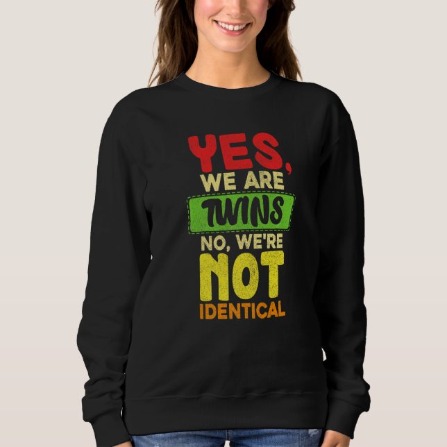 Yes We Are Twins No Were Not Identical Family Twin Sweatshirt (Front)