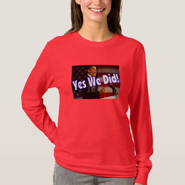 Yes We Did! T-Shirt (Front)