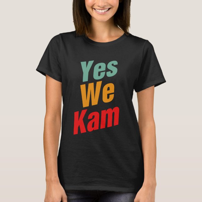 Yes We Kam - Kamala Harris For President T-Shirt (Front)