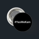 Yes We Kam #YesWeKam vote for Kamala white black 3 Cm Round Badge<br><div class="desc">Yes We Kam #YesWeKam hashtag vote for Kamala white and black funny cool button.
Fully customisable white text on black background.
Simple minimalist modern design.</div>