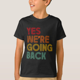 Yes We're Going Back Vote For 2024 President Trump T-Shirt