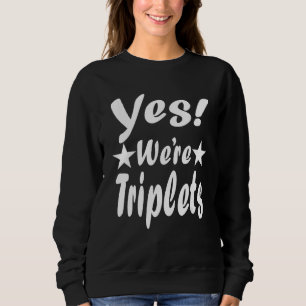 Yes We're Triplets  Triplet Kids Gift Sweatshirt