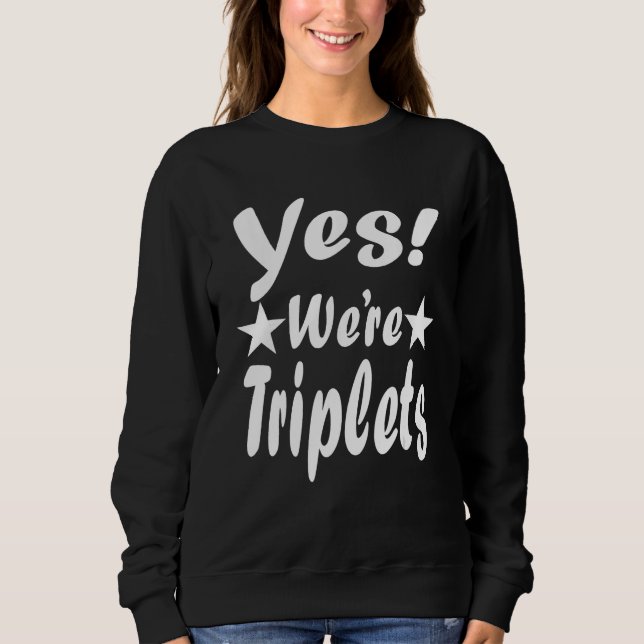 Yes We're Triplets  Triplet Kids Gift Sweatshirt (Front)