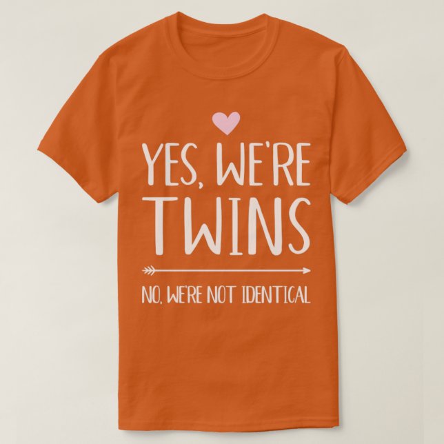 Yes were twins no were not identical1 T-Shirt (Design Front)