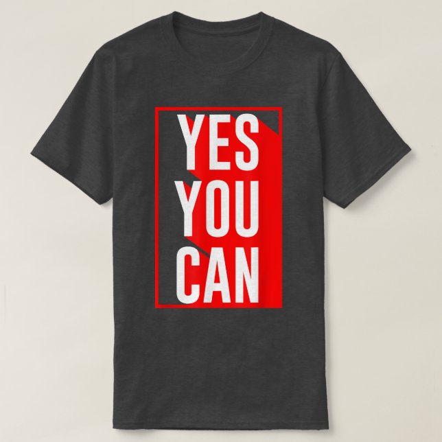 Yes You Can  Motivation Quote  Inspiration Yes You T-Shirt (Design Front)