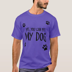Yes You Can Pet My Dog T-Shirt
