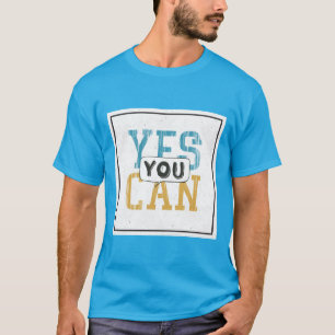 Yes You Can T-Shirt