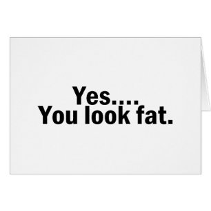 Yes You Look Fat