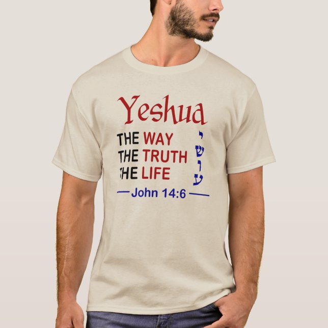 Yeshua is The Way The Truth and The Life T-Shirt (Front)