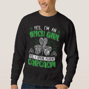 Yess Im An Irish Girl Yess I Speak Fluent Sarcasm Sweatshirt