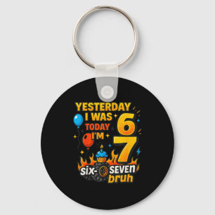 Yesterday I Was 6 Today I’m 7 Six Seven Bruh Birth Key Ring