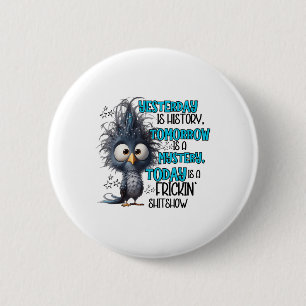 Yesterday Is A History Tomorrow Is A Mistery Today 6 Cm Round Badge