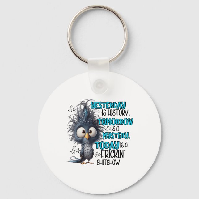 Yesterday Is A History Tomorrow Is A Mistery Today Key Ring (Front)