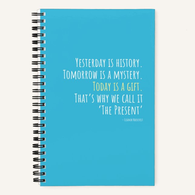 Yesterday is History... Eleanor Roosevelt Quote  Notebook (Front)