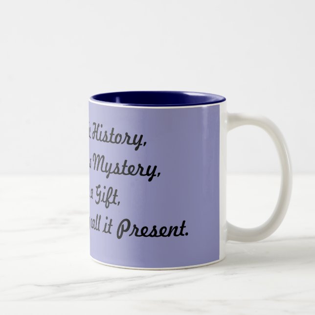 Yesterday is History,Tomorrow is a Mystery,Toda... Two-Tone Coffee Mug (Right)