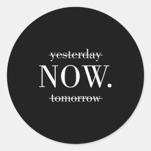 Yesterday Now Tomorrow Do It Now  Classic Round Sticker