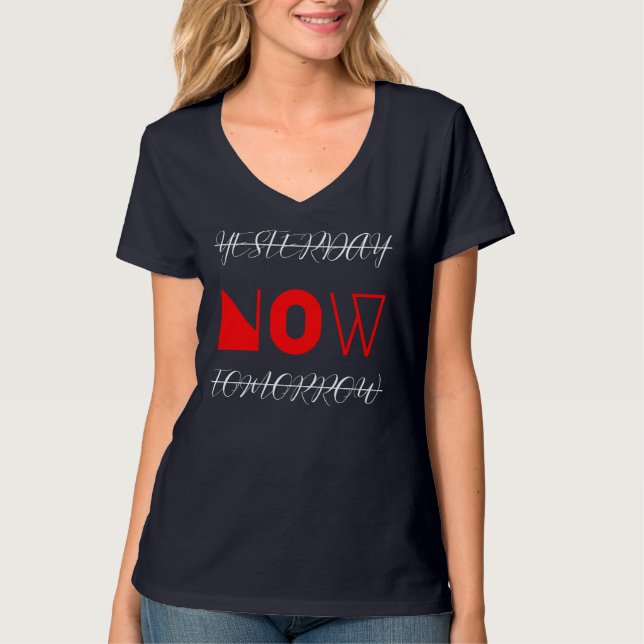 Yesterday Now Tomorrow Motivational Quote  T-Shirt (Front)