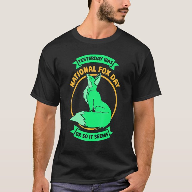 Yesterday Was National Fox Day  Fox T-Shirt (Front)