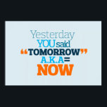 Yesterday YOU Said TOMORROW aka TODAY Inspiration Poster<br><div class="desc">Yesterday YOU Said TOMORROW a.k.a TODAY Promises, promises, promises. We all make 'em, it's great to kick-start anything. Yet, when we mix promises with procrastination, things go awry, and things never get done! This, in fitness as in life, is the worst thing you can do. That's why, this will motivate...</div>