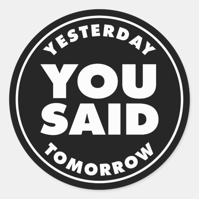 Yesterday you said tomorrow classic round sticker (Front)