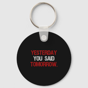 Yesterday You Said Tomorrow Motivation Quote Hard Key Ring