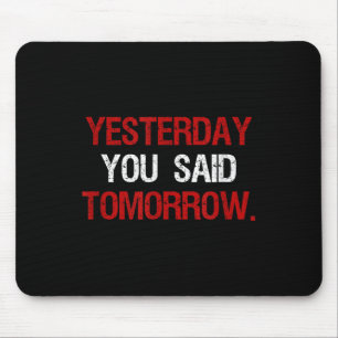 Yesterday You Said Tomorrow Motivation Quote Hard Mouse Pad